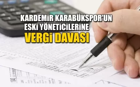 KARDEMİR KARABÜKSPOR'UN ESKİ YÖNETİCİLERİNE VERGİ DAVASI