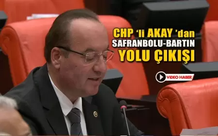 CHP’li Akay’dan Bartın-Safranbolu Yolu Çıkışı