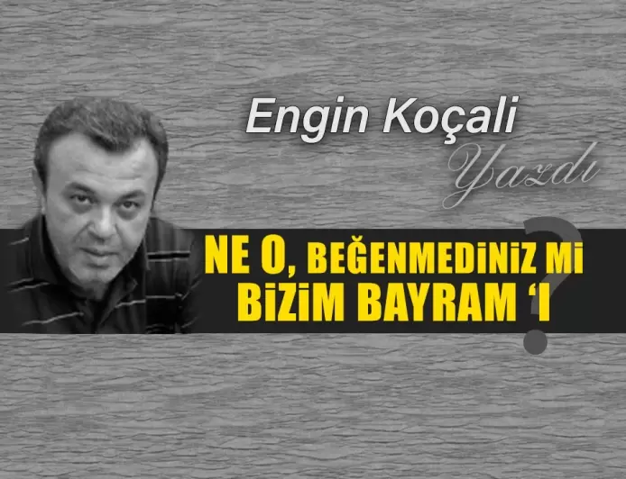 Ne O, Beğenmediniz mi Bizim Bayram'ı?