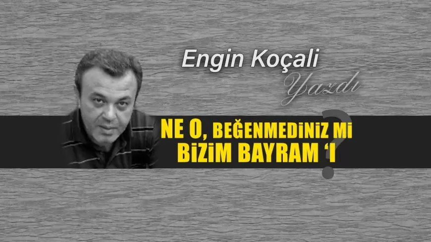 Ne O, Beğenmediniz mi Bizim Bayram'ı?