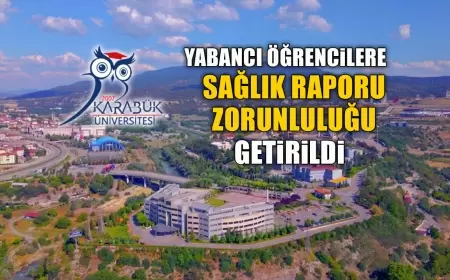 KARABÜK ÜNİVERSİTESİ'NDE YABANCI ÖĞRENCİLERE SAĞLIK RAPORU ZORUNLULUĞU