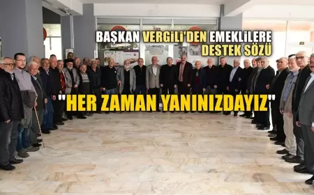 BAŞKAN VERGİLİ'DEN EMEKLİLERE DESTEK SÖZÜ: "HER ZAMAN YANINIZDAYIZ"