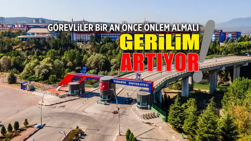 KARABÜK ÜNİVERSİTESİ'NDE YABANCI UYRUKLU ÖĞRENCİLERLE İLGİLİ GERİLİM TIRMANIYOR