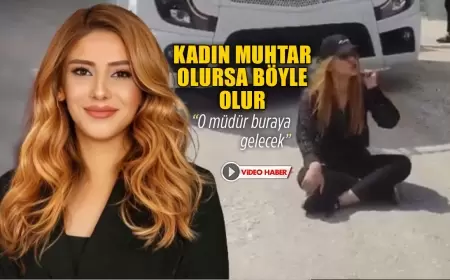 KADIN MUHTAR OLURSA BÖYLE OLUR. "O MÜDÜR BURAYA GELECEK"