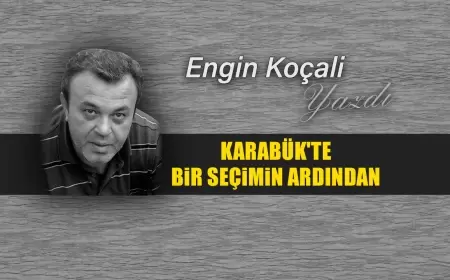 KARABÜK'TE BİR SEÇİMİN ARDINDAN