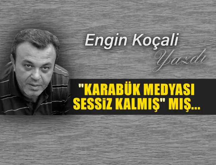 "KARABÜK MEDYASI SESSİZ KALMIŞ" MIŞ