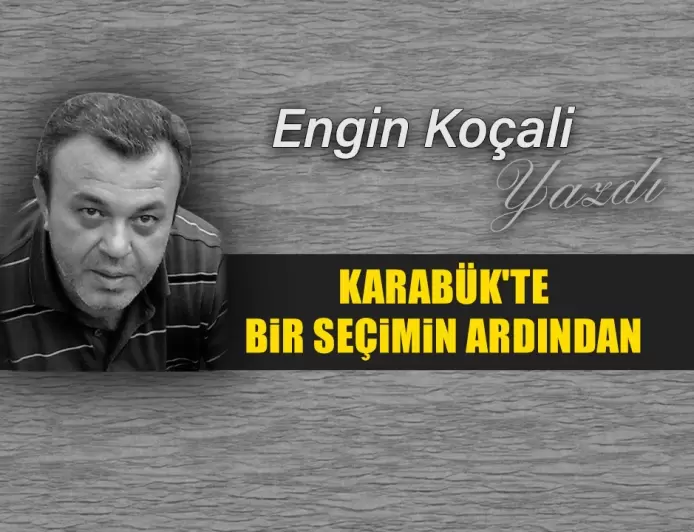 KARABÜK'TE BİR SEÇİMİN ARDINDAN