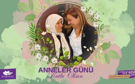 SAFRANBOLU BELEDİYE BAŞKANI ELİF KÖSE'DEN DUYGUSAL ANNELER GÜNÜ MESAJI