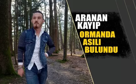 ARANAN KAYIP OZAN KÖSE ORMANDA ASILI BULUNDU