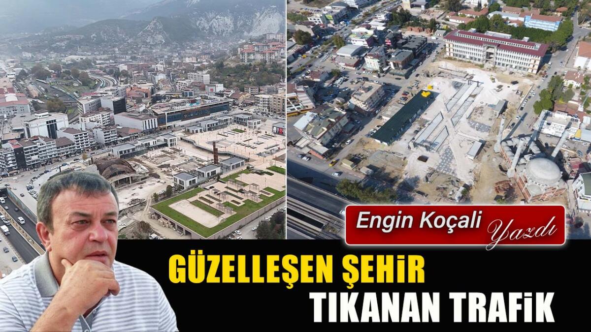 GÜZELLEŞEN ŞEHİR, TIKANAN TRAFİK