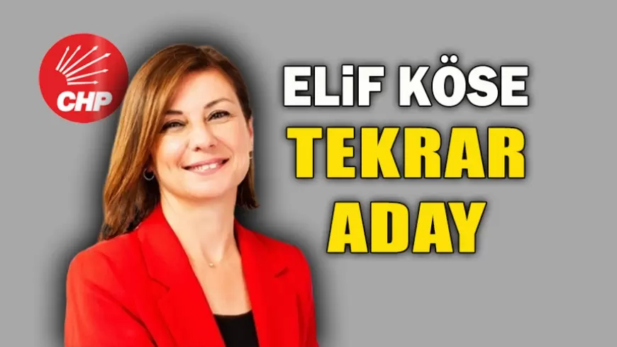 CHP’nin Yerel Seçim Adayları Belirlendi: Elif Köse Tekrar Aday