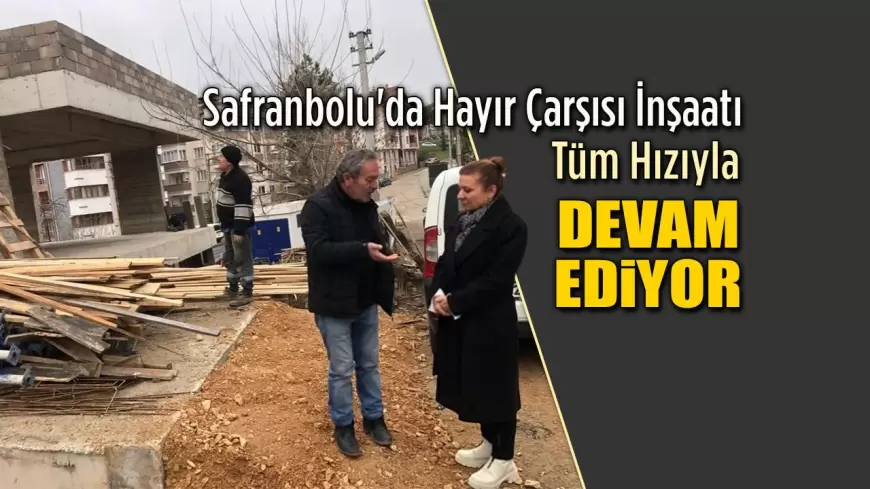 Safranbolu'da Hayır Çarşısı İnşaatı Devam Ediyor