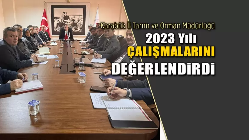 Karabük İl Tarım ve Orman Müdürlüğü, 2023 Yılı Çalışmalarını Değerlendirdi