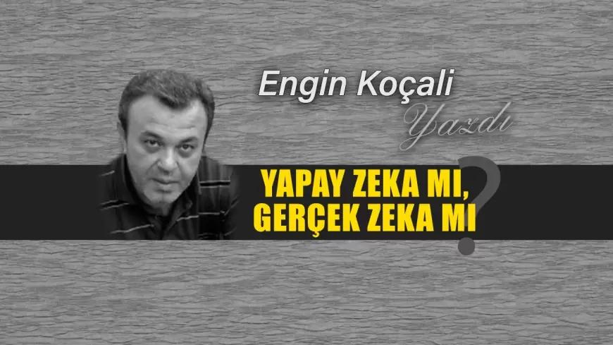 Yapay Zekâ mı, Gerçek Zekâ mı? Yorum Sizin..!