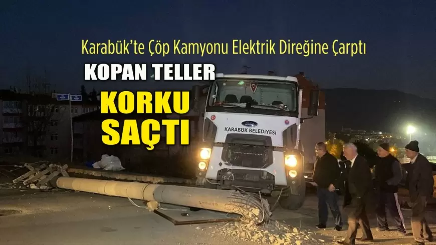 Karabük’te Çöp Kamyonu Elektrik Direğine Çarptı: Kopan Telleri Korku Saçtı