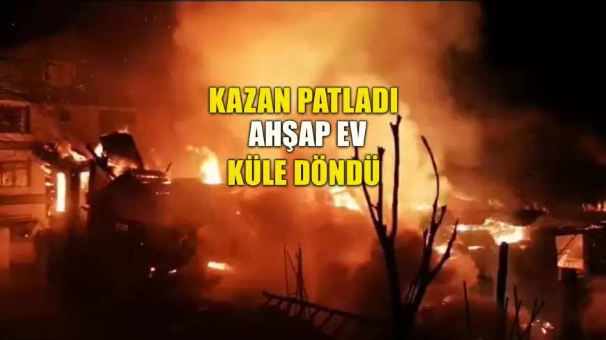 Kalorifer Kazanı Patladı, Ahşap Ev Kül Oldu