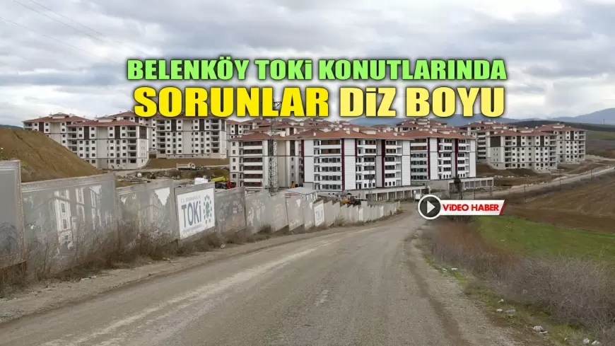 Belenköy TOKİ Konutlarında Sorunlar Çözüm Bekliyor!