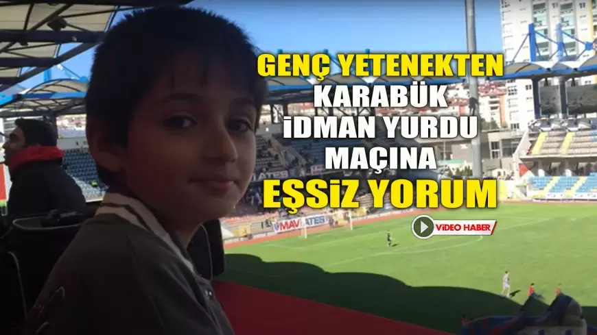 GENÇ YETENEK ATA KARAARSLAN'DAN KARABÜK İDMAN YURDU MAÇINA EŞSİZ YORUM