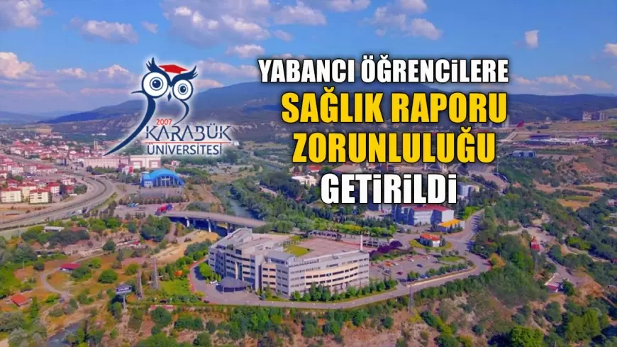 KARABÜK ÜNİVERSİTESİ'NDE YABANCI ÖĞRENCİLERE SAĞLIK RAPORU ZORUNLULUĞU