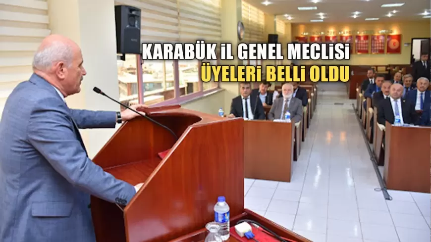 KARABÜK İL GENEL MECLİSİ'NDE YENİ DÖNEM ÜYELERİ BELLİ OLDU