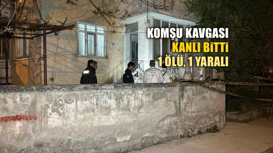 KARABÜK'TE KOMŞU KAVGASI KANLI BİTTİ: 1 ÖLÜ, 1 YARALI