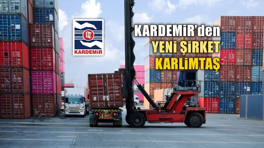 KARDEMİR, LOJİSTİK AMAÇLI YENİ ŞİRKET KURDU: KARLİMTAŞ