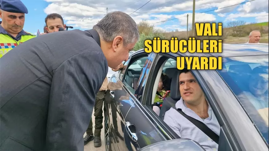 VALİ SÜRÜCÜLERİ UYARDI