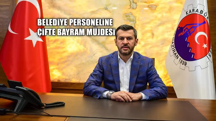 KARABÜK BELEDİYE PERSONELİNE ÇİFTE BAYRAM MÜJDESİ