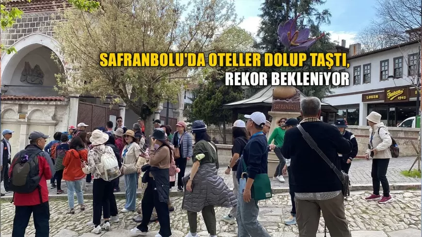 SAFRANBOLU'DA OTELLER DOLUP TAŞTI, REKOR BEKLENTİSİ YÜKSELDİ