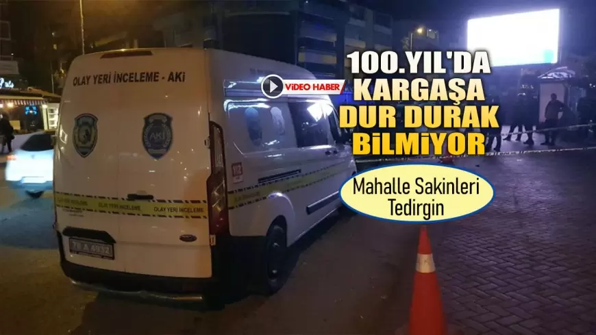 100.YIL'DA KARGAŞA DUR DURAK BİLMİYOR