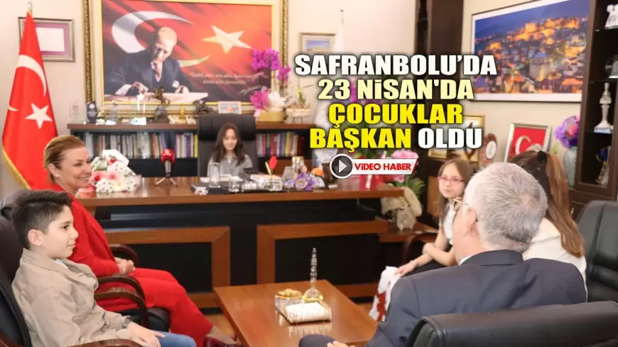 SAFRANBOLU BELEDİYESİ'NDE 23 NİSAN'DA ÇOCUKLAR BAŞKAN OLDU