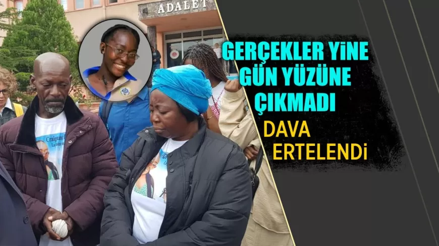 GERÇEKLER YİNE GÜN YÜZÜNE ÇIKMADI: DAVA ERTELENDİ