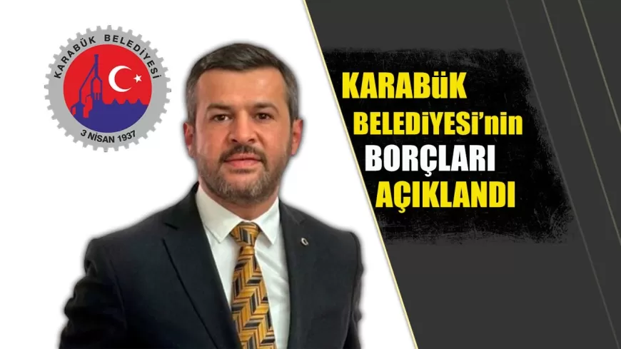 KARABÜK BELEDİYESİ'NİN BORCU 623 MİLYON TL OLARAK AÇIKLANDI