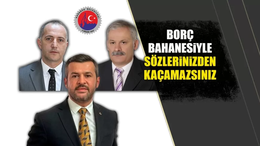 MHP'DEN KARABÜK BELEDİYE BAŞKANI ÇETİNKAYA'YA SERT TEPKİ: "BORÇ BAHANESİYLE SÖZLERİNİZDEN KAÇAMAZSINIZ"