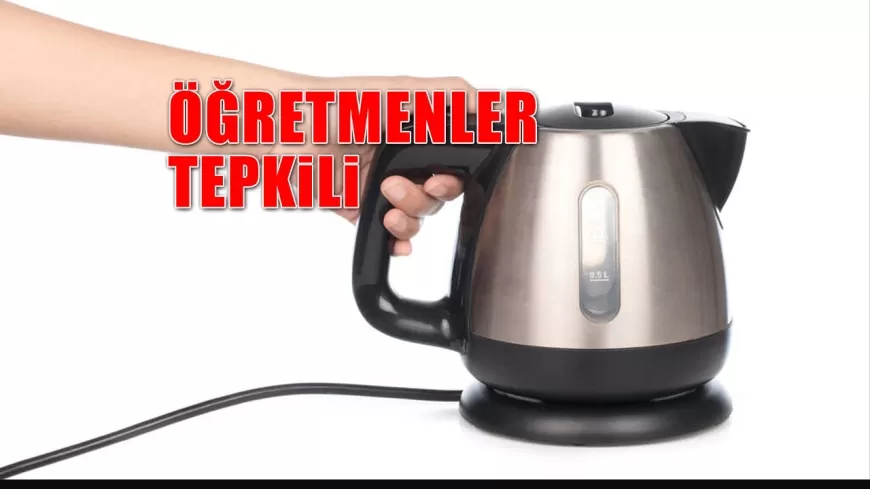 ÖĞRETMENLER ÇAY MAKİNASI YASAĞINA TEPKİLİ