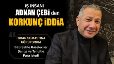Karabüklü iş insanı Adnan Çebi, bazı sahte gazetecilerin kendisinden şantaj