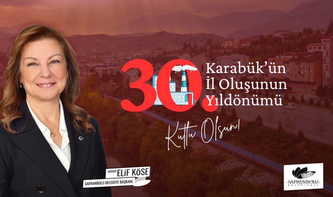 Safranbolu Belediye Başkanı Elif Köse, Karabük’ün il oluşunun 30. yılı