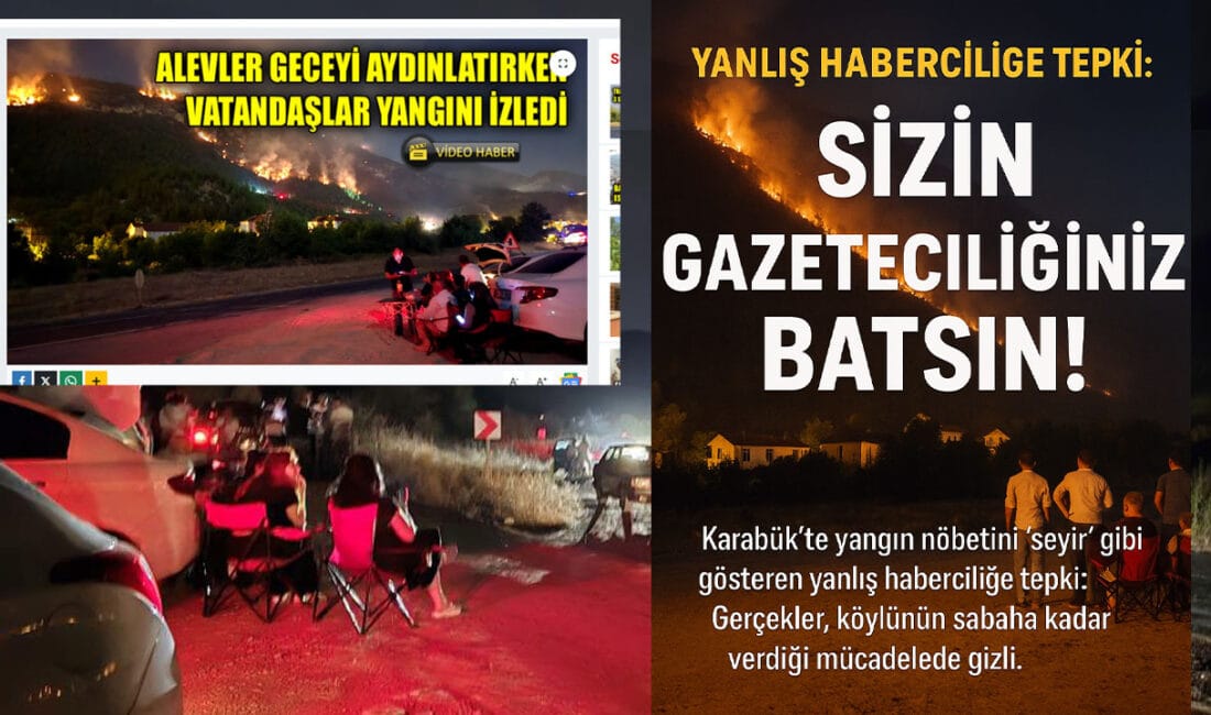 Karabük’te yangın nöbetini 'seyir' gibi gösteren yanlış haberciliğe tepki: Gerçekler,