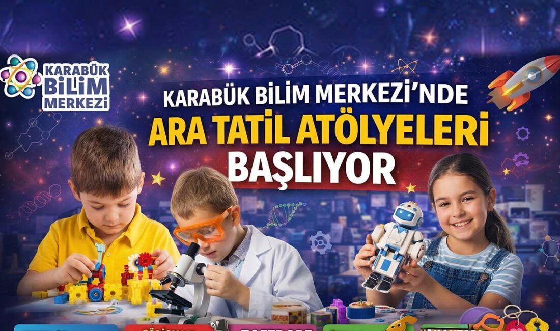 Karabük Bilim Merkezi’nde 16–18 Mart 2026’da ara tatil atölyeleri düzenlenecek.