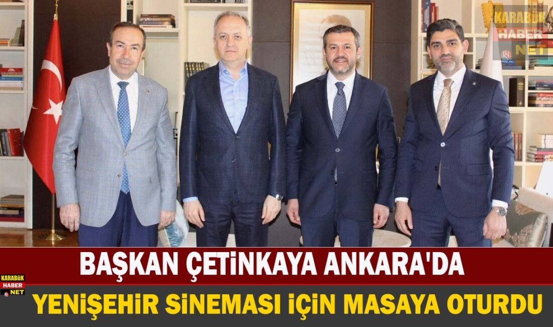 Karabük Belediye Başkanı Özkan Çetinkaya Ankara temaslarında tarihi Yenişehir Sineması