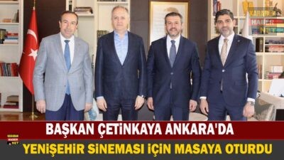 Karabük Belediye Başkanı Özkan Çetinkaya Ankara temaslarında tarihi Yenişehir Sineması
