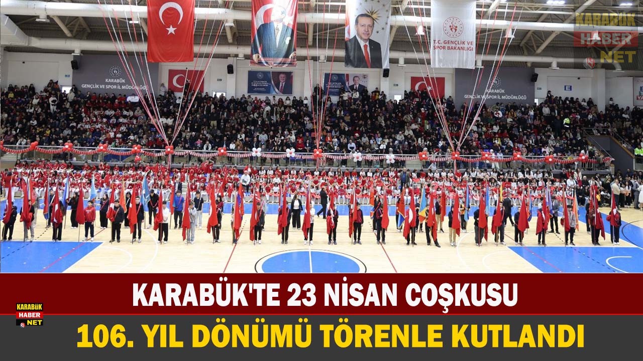 Karabük'te 23 Nisan Ulusal Egemenlik ve Çocuk Bayramı’nın 106. yılı