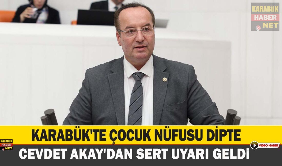 Karabük'te çocuk nüfusu oranı %18'e gerileyerek alarm veriyor. Milletvekili Cevdet