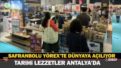 Safranbolu, Antalya YÖREX Fuarı'nda tescilli lezzetleri ve festivalleriyle tanıtılıyor. Tarihi