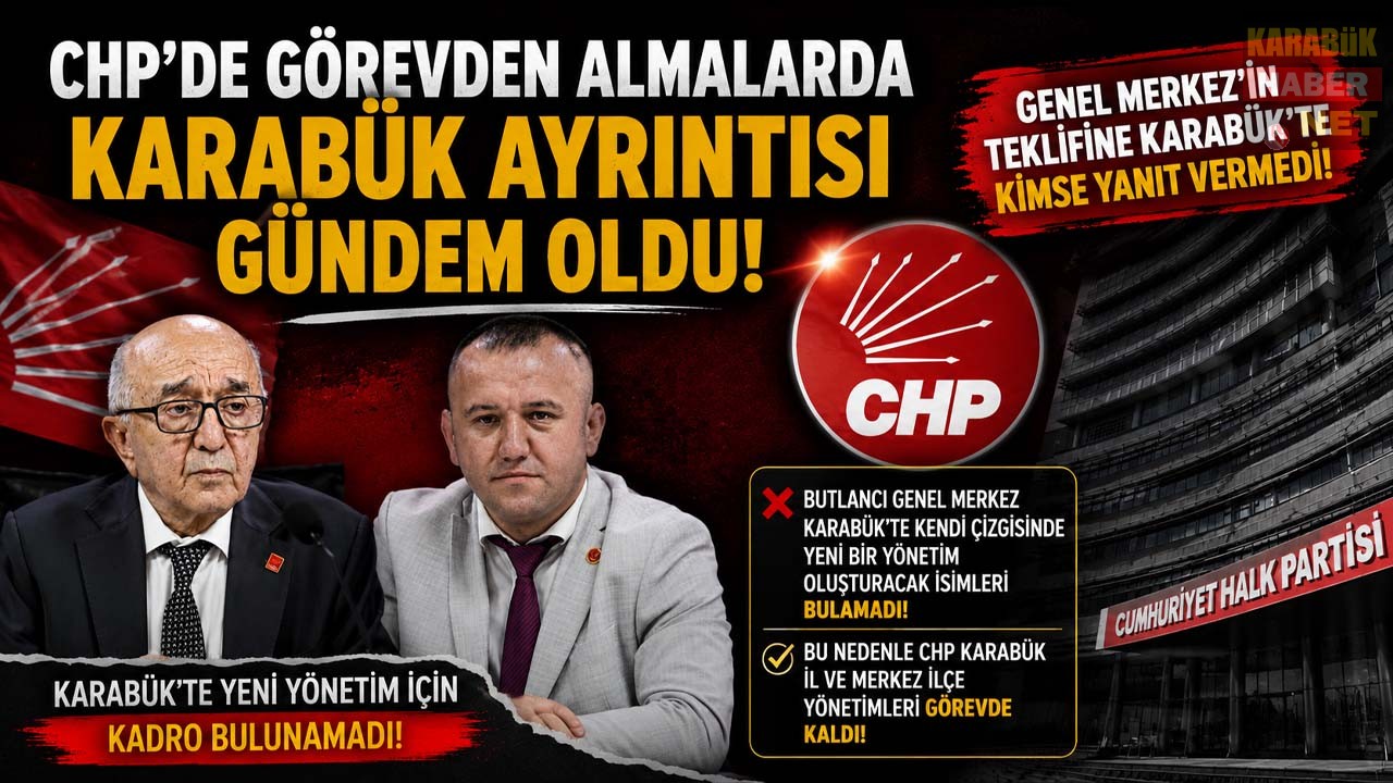 CHP MYK'nın 26 il yönetimini görevden alma kararında Karabük'ün yer