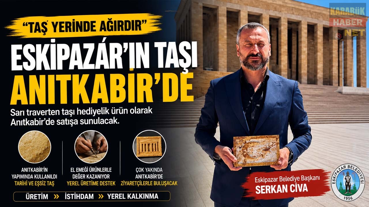 Eskipazar Belediye Başkanı Serkan Cıva, Anıtkabir inşasında kullanılan sarı traverten