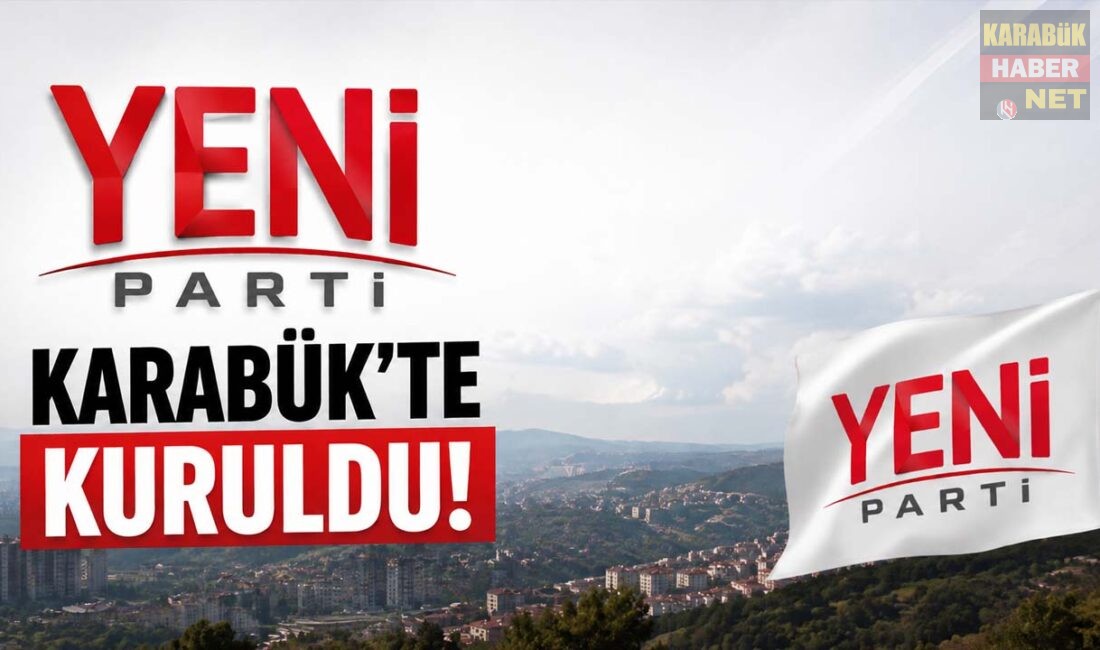 YENİ Parti'nin Karabük İl Örgütü'nün kuruluş süreci tamamlandı. Kurucu İl